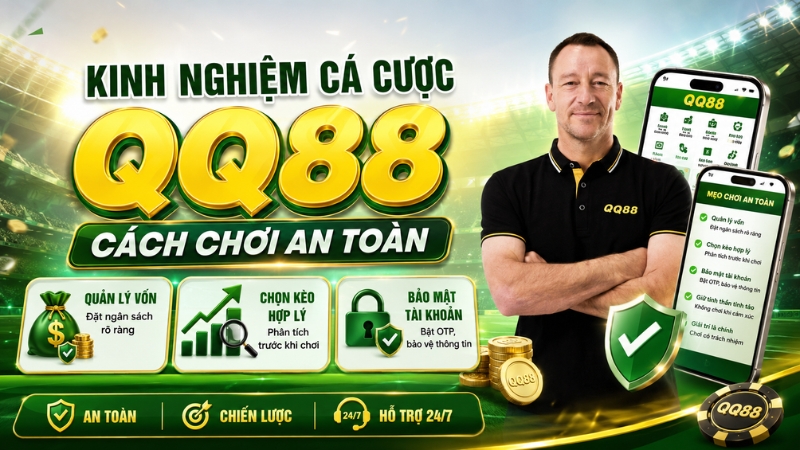 Kinh Nghiệm Cá Cược QQ88 – Cách Chơi An Toàn