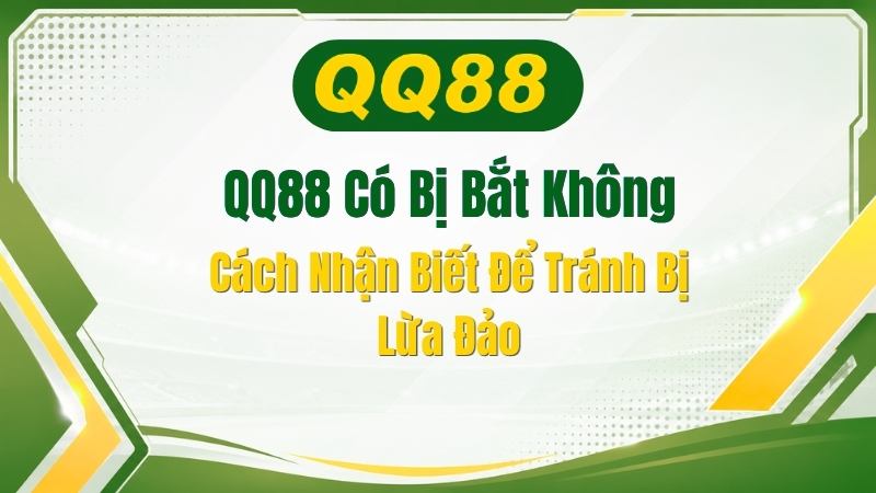 Thực Hư QQ88 Có Bị Bắt Không? Toàn Cảnh Vụ Triệt Phá Mới Nhất